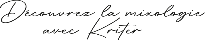 Découvrez la mixologie avec Kriter
